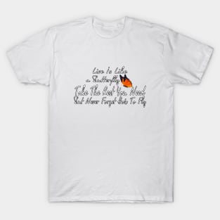 life is like a butterfly - take the rest you need but never forget how to fly, life quote tee T-Shirt